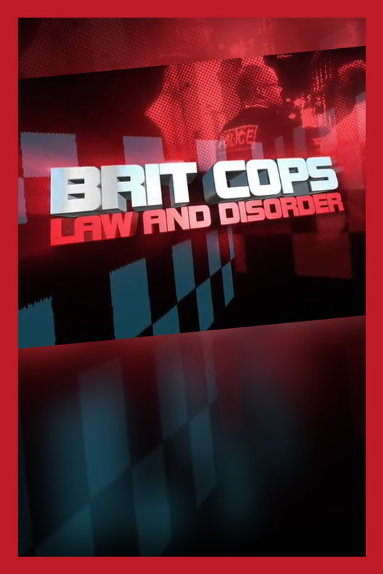 BRIT COPS | LAW AND DISORDER